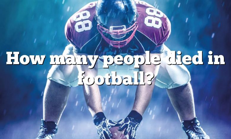 How many people died in football?