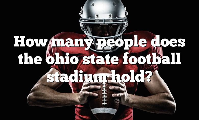 How many people does the ohio state football stadium hold?