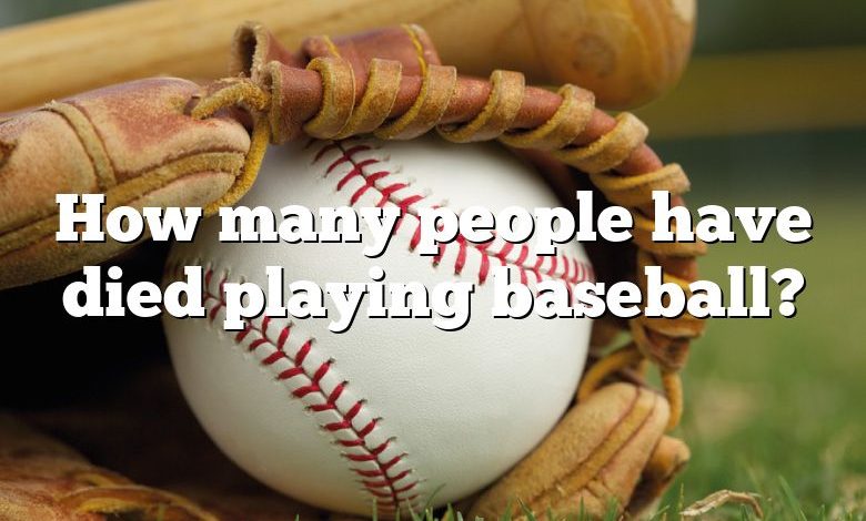 How many people have died playing baseball?