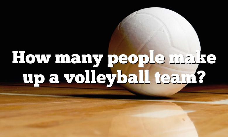 How many people make up a volleyball team?