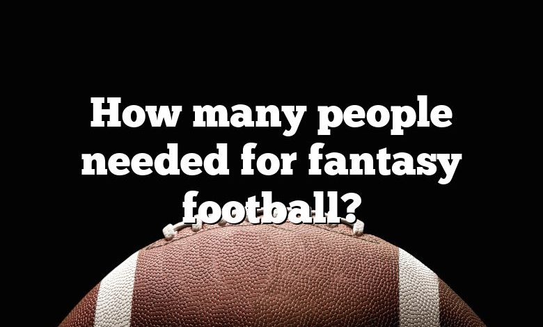 How many people needed for fantasy football?