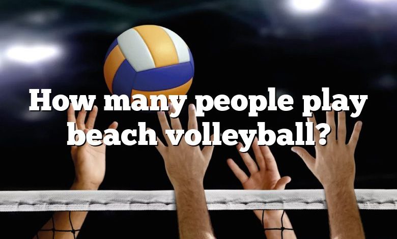 How many people play beach volleyball?