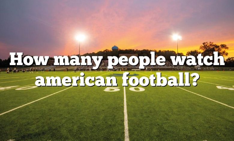 How many people watch american football?