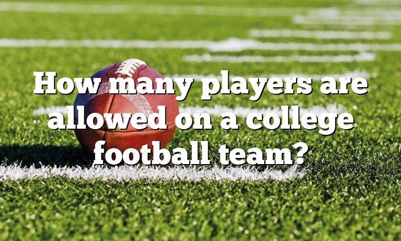 How many players are allowed on a college football team?