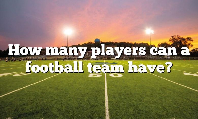 How many players can a football team have?