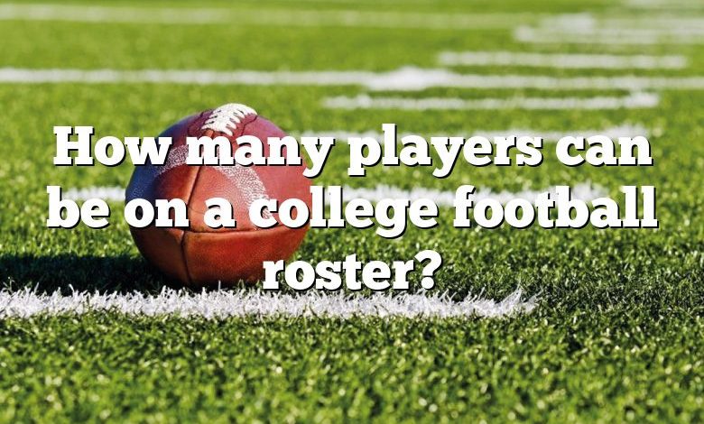 How many players can be on a college football roster?