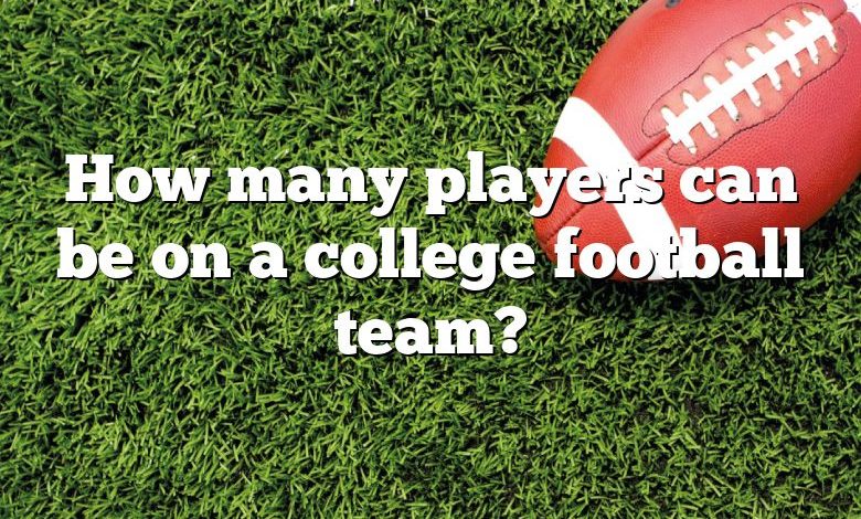 How many players can be on a college football team?