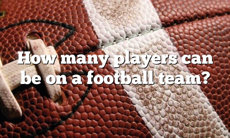 How many players can be on a football team?