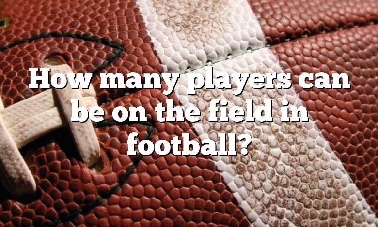 How many players can be on the field in football?