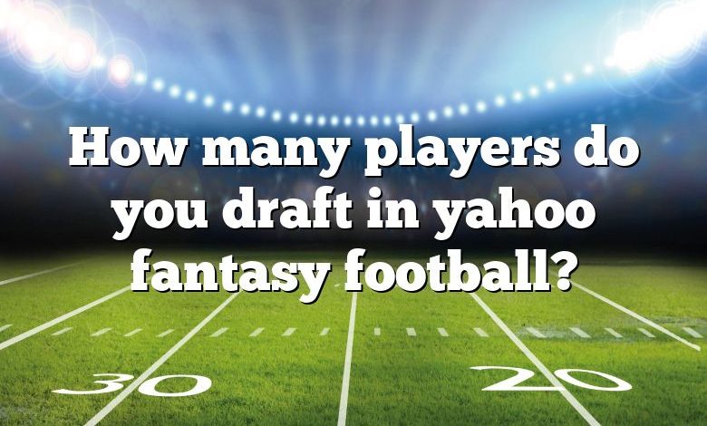 How many players do you draft in yahoo fantasy football?