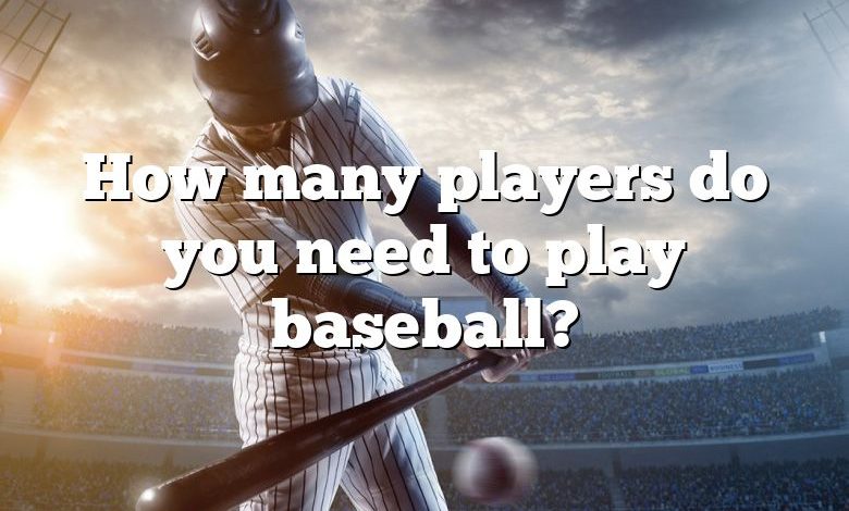 How many players do you need to play baseball?