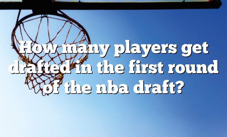 How many players get drafted in the first round of the nba draft?