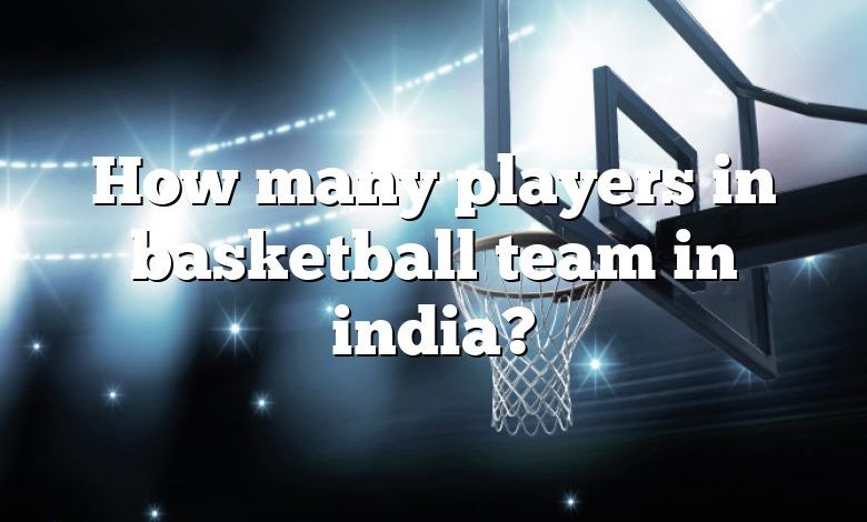 How many players in basketball team in india?