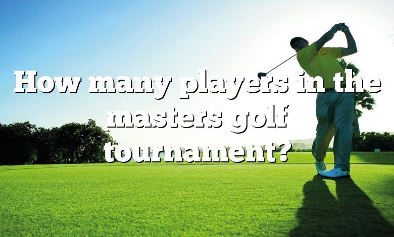 How many players in the masters golf tournament?