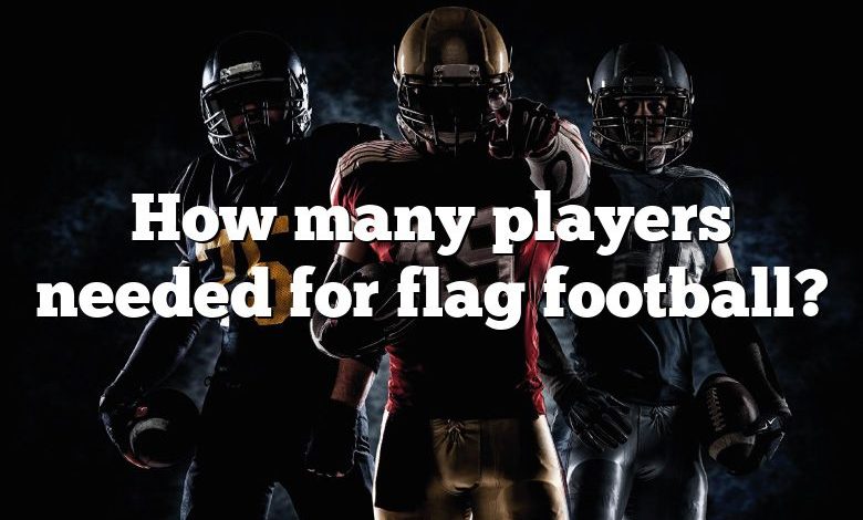 How many players needed for flag football?