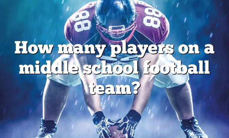 How many players on a middle school football team?