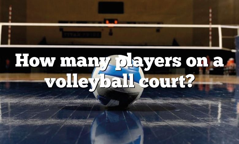 How many players on a volleyball court?