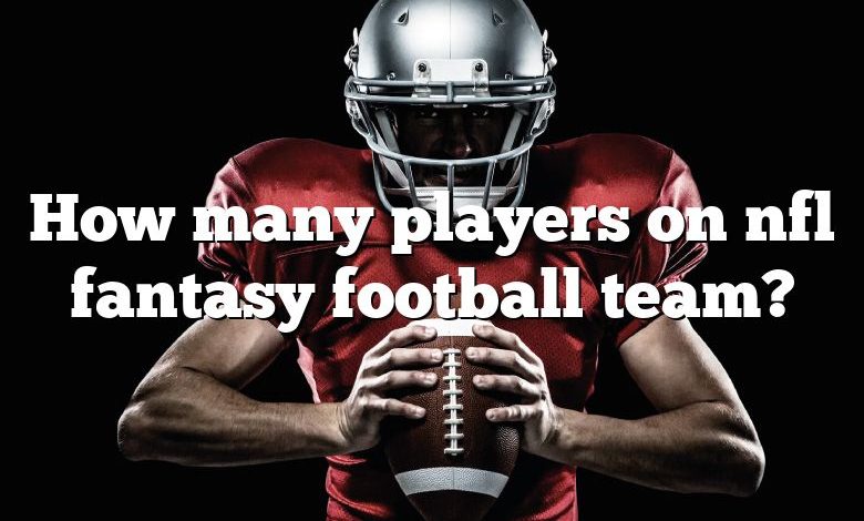 How many players on nfl fantasy football team?