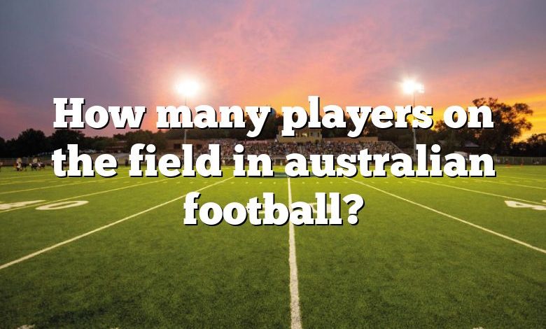 How many players on the field in australian football?