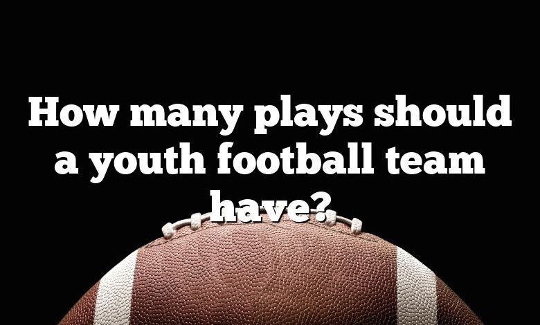 How many plays should a youth football team have?