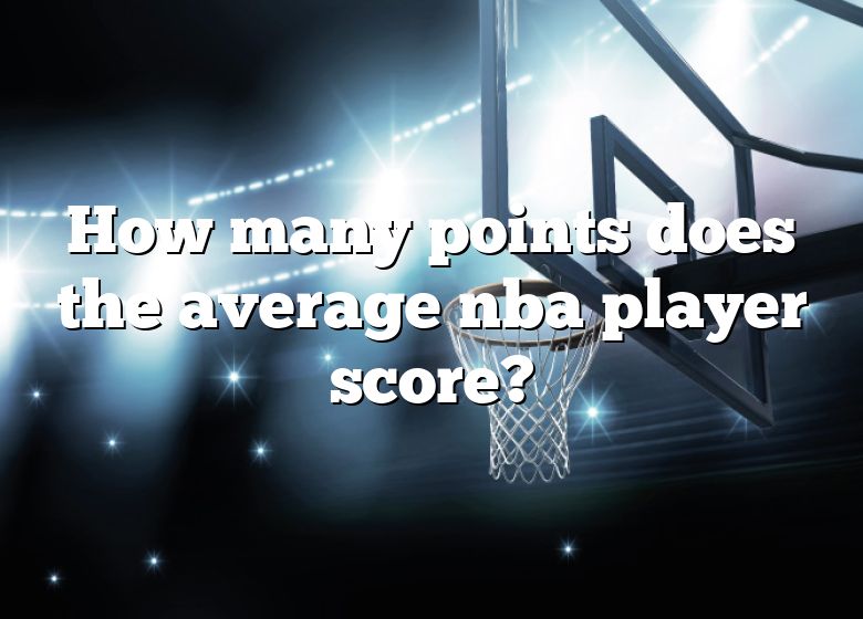 How Many Points Does The Average Nba Player Score? DNA Of SPORTS