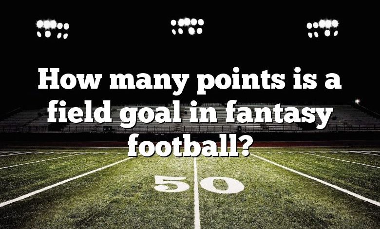 How many points is a field goal in fantasy football?