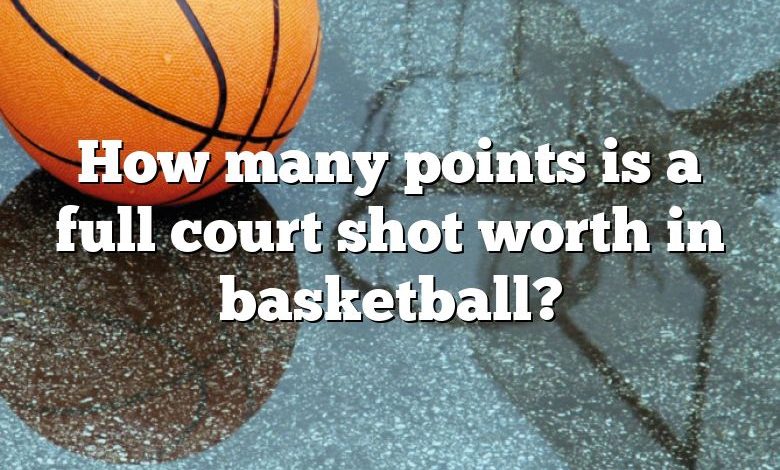 How many points is a full court shot worth in basketball?