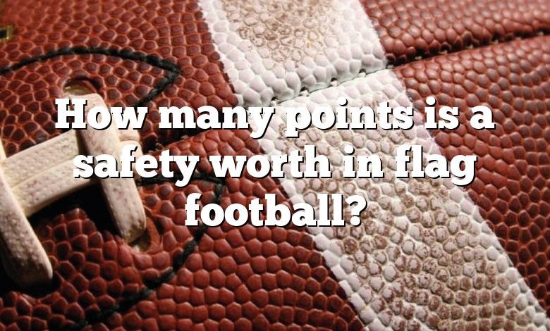 How many points is a safety worth in flag football?