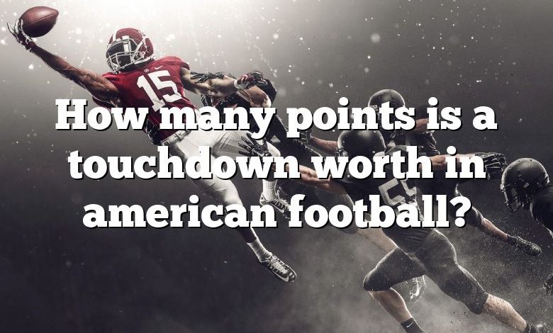 How many points is a touchdown worth in american football?