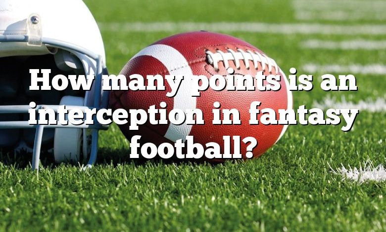 How many points is an interception in fantasy football?