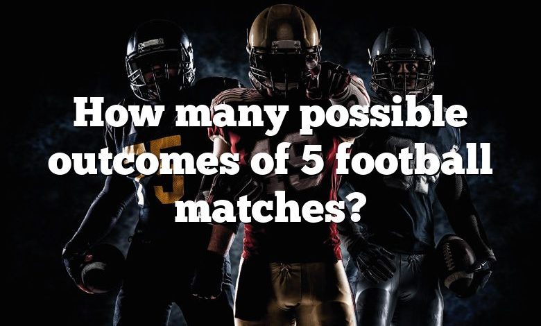 How many possible outcomes of 5 football matches?