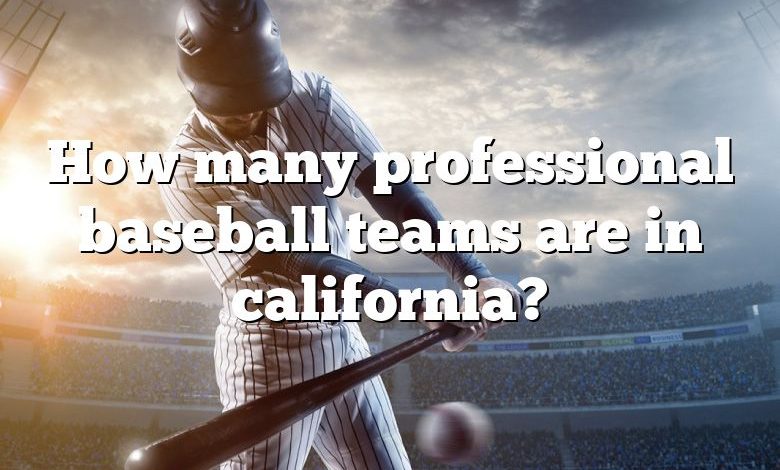 How many professional baseball teams are in california?