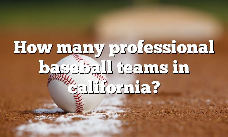 How many professional baseball teams in california?