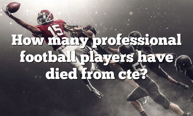 How many professional football players have died from cte?