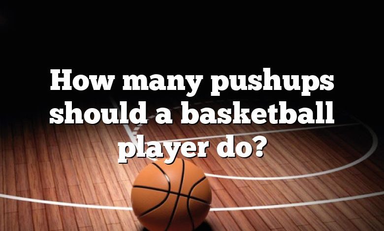 How many pushups should a basketball player do?