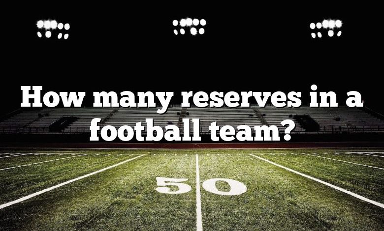 How many reserves in a football team?