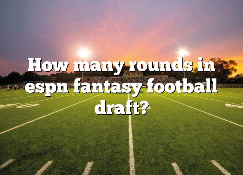 how-many-rounds-in-espn-fantasy-football-draft-dna-of-sports