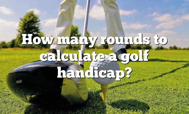 How many rounds to calculate a golf handicap?