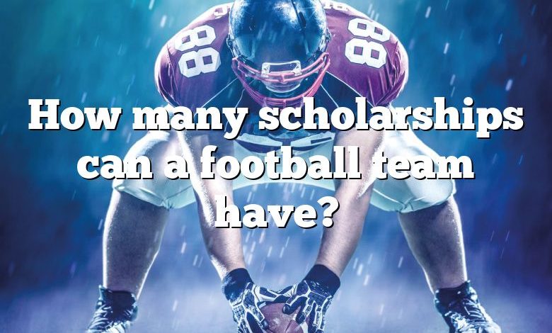 How many scholarships can a football team have?