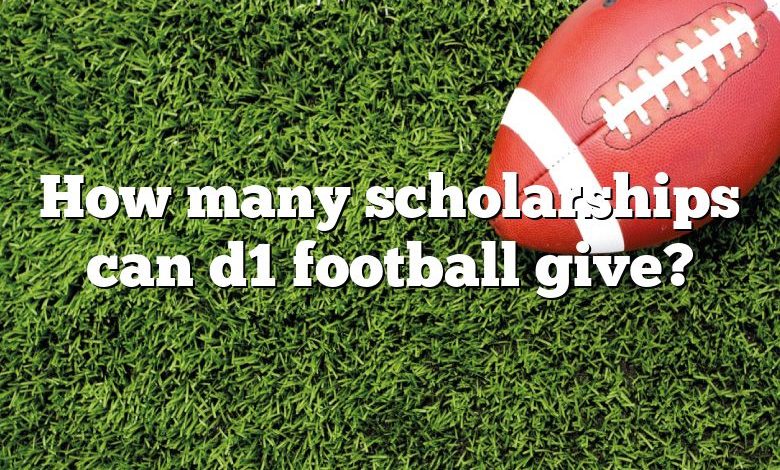 How many scholarships can d1 football give?