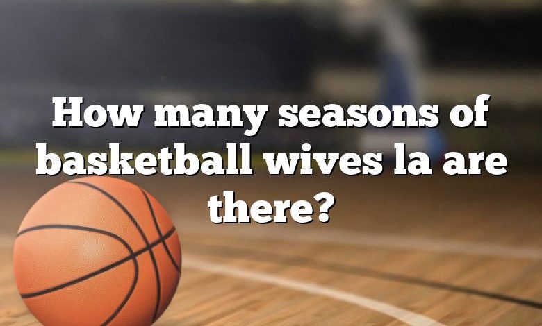 How many seasons of basketball wives la are there?