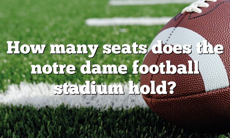 How many seats does the notre dame football stadium hold?