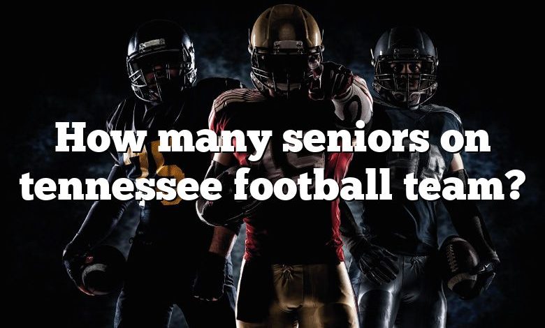 How many seniors on tennessee football team?