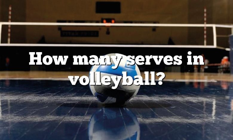 How many serves in volleyball?