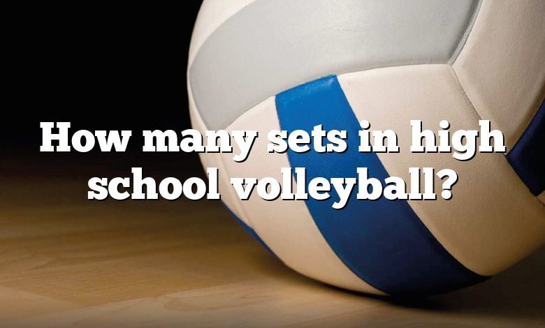 How many sets in high school volleyball?