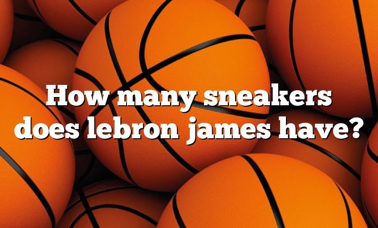 How many sneakers does lebron james have?