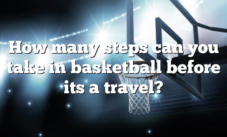 How many steps can you take in basketball before its a travel?