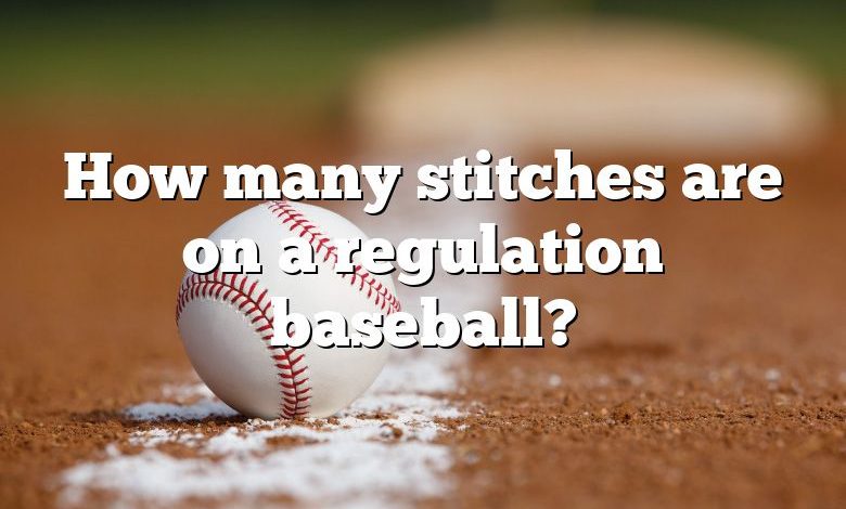 How many stitches are on a regulation baseball?