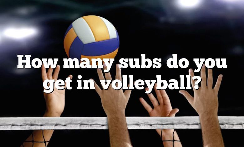 How many subs do you get in volleyball?