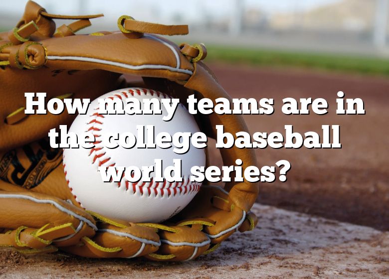 How Many Teams Are In The College Baseball World Series? DNA Of SPORTS